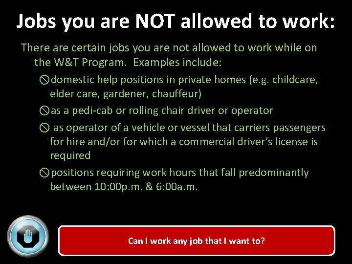 Jobs you are NOT allowed to work: There are certain jobs you are not
