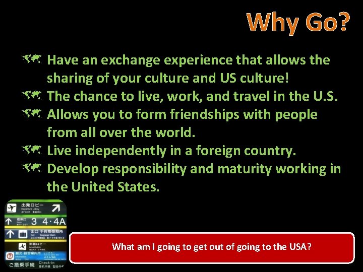 Why Go? û Have an exchange experience that allows the sharing of your culture
