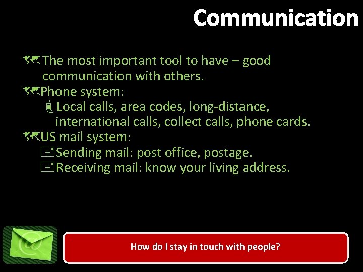 Communication û The most important tool to have – good communication with others. ûPhone