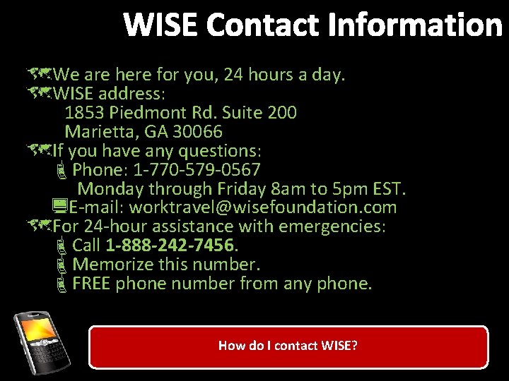 WISE Contact Information ûWe are here for you, 24 hours a day. ûWISE address: