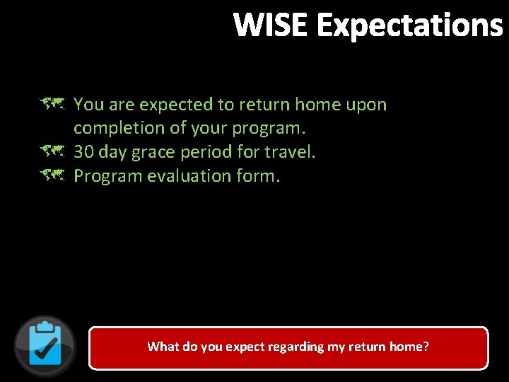 WISE Expectations û You are expected to return home upon completion of your program.