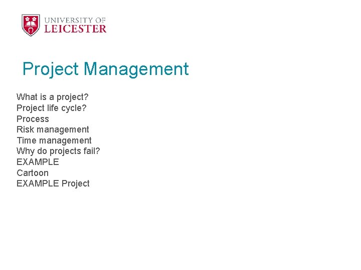 Project Management What is a project? Project life cycle? Process Risk management Time management