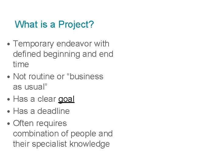 What is a Project? • Temporary endeavor with defined beginning and end time •