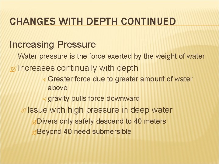 CHANGES WITH DEPTH CONTINUED Increasing Pressure Water pressure is the force exerted by the