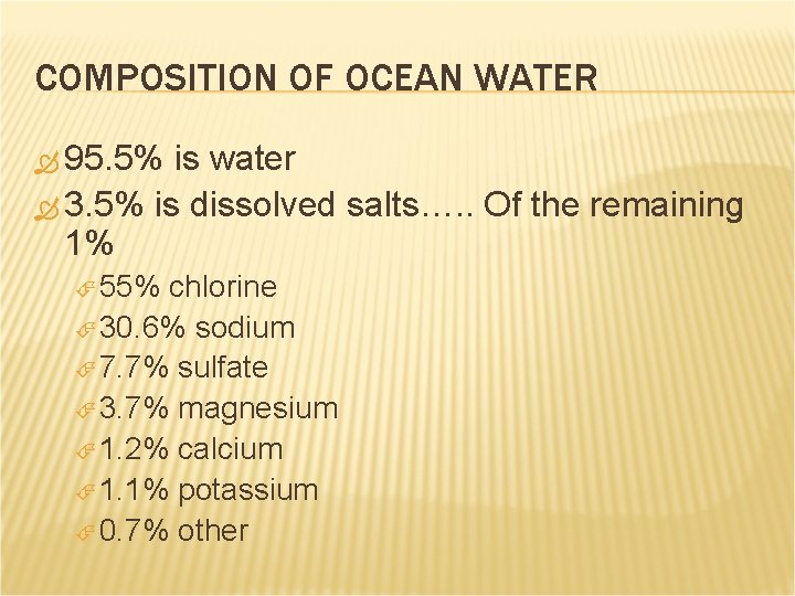 COMPOSITION OF OCEAN WATER 95. 5% is water 3. 5% is dissolved salts…. .