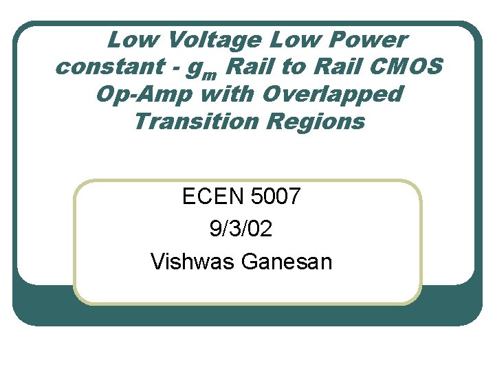 Low Voltage Low Power constant - gm Rail to Rail CMOS Op-Amp with Overlapped