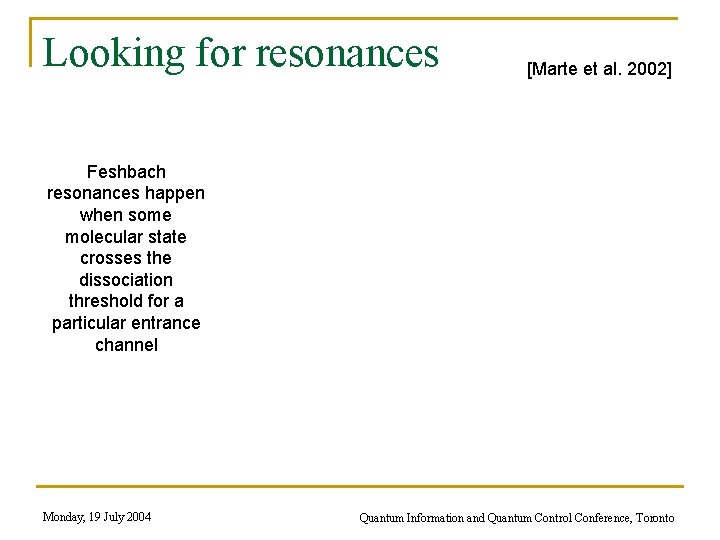 Looking for resonances [Marte et al. 2002] Feshbach resonances happen when some molecular state