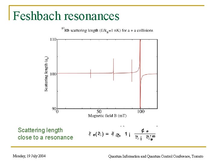 Feshbach resonances Scattering length close to a resonance Monday, 19 July 2004 Quantum Information