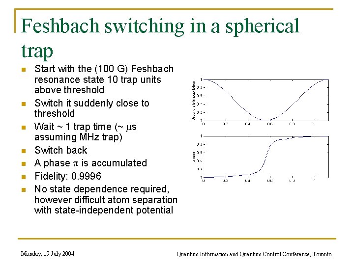 Feshbach switching in a spherical trap n n n n Start with the (100