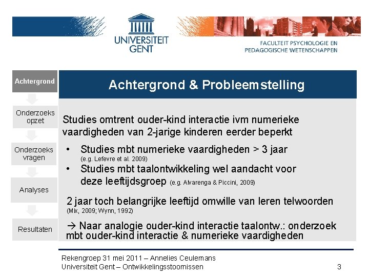 Achtergrond Onderzoeks opzet Onderzoeks vragen Achtergrond Prevention & Probleemstelling • Detection children at risk:
