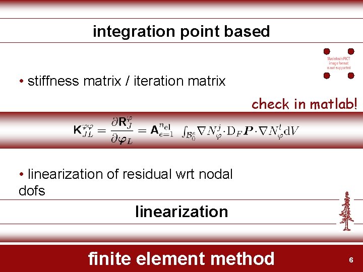 integration point based • stiffness matrix / iteration matrix check in matlab! • linearization integration point based • stiffness matrix / iteration matrix check in matlab! • linearization