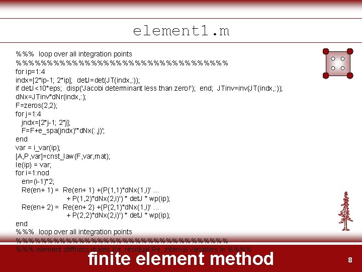 element 1. m %%% loop over all integration points %%%%%%%%%%%%%%%%% for ip=1: 4 indx=[2*ip-1; element 1. m %%% loop over all integration points %%%%%%%%%%%%%%%%% for ip=1: 4 indx=[2*ip-1;