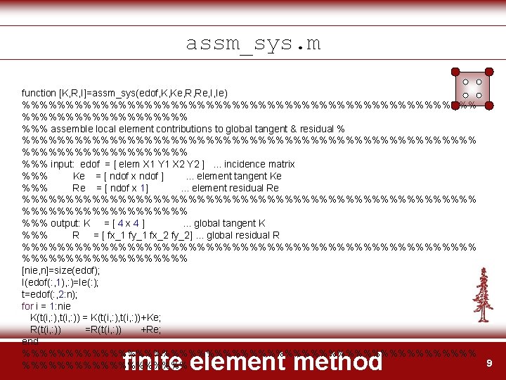 assm_sys. m function [K, R, I]=assm_sys(edof, K, Ke, R, Re, I, Ie) %%%%%%%%%%%%%%%%%%%%%%%%%% %%%