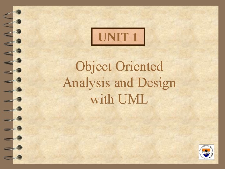 UNIT 1 Object Oriented Analysis and Design with UML 1 