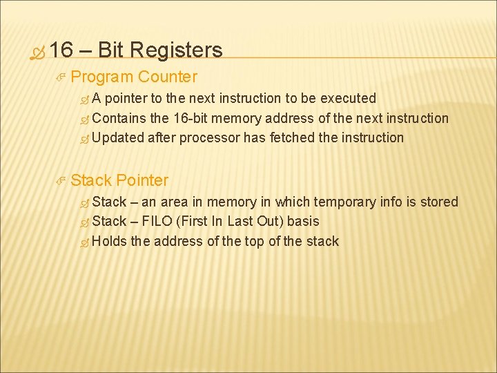  16 – Bit Registers Program Counter A pointer to the next instruction to