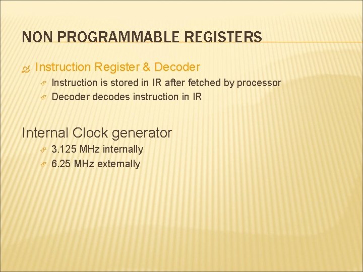 NON PROGRAMMABLE REGISTERS Instruction Register & Decoder Instruction is stored in IR after fetched