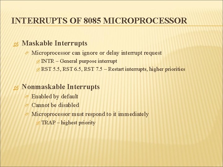 INTERRUPTS OF 8085 MICROPROCESSOR Maskable Interrupts Microprocessor can ignore or delay interrupt request INTR