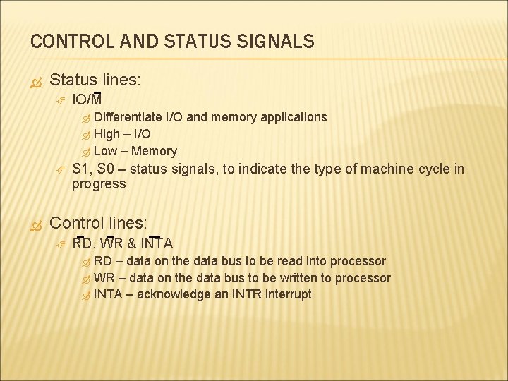 CONTROL AND STATUS SIGNALS Status_ lines: IO/M Differentiate I/O and memory applications High –