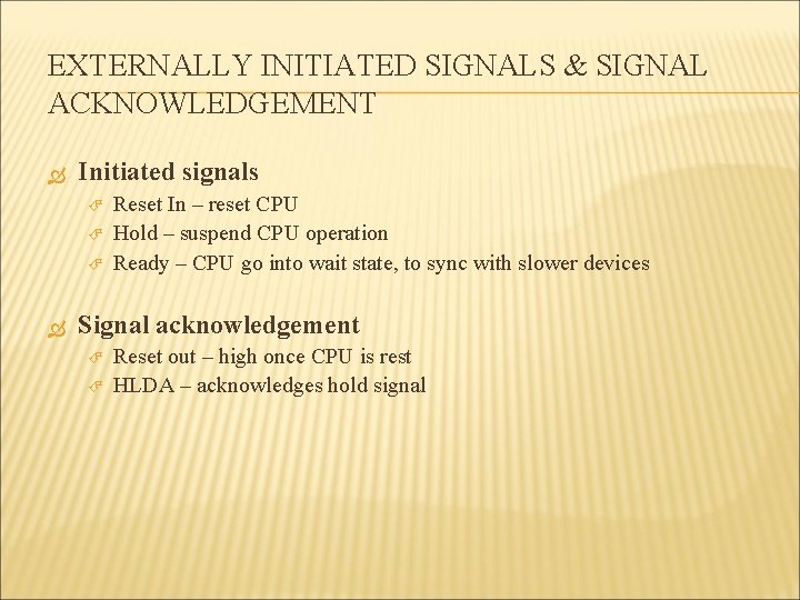 EXTERNALLY INITIATED SIGNALS & SIGNAL ACKNOWLEDGEMENT Initiated signals Reset In – reset CPU Hold