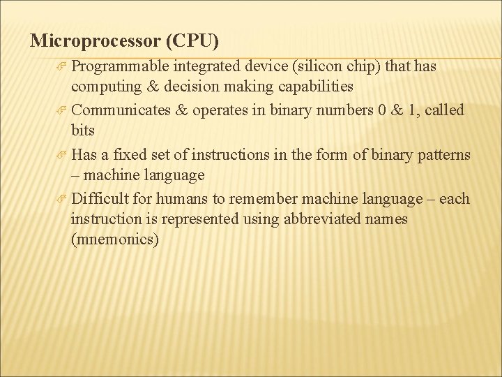 Microprocessor (CPU) Programmable integrated device (silicon chip) that has computing & decision making capabilities