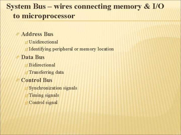 System Bus – wires connecting memory & I/O to microprocessor Address Bus Unidirectional Identifying