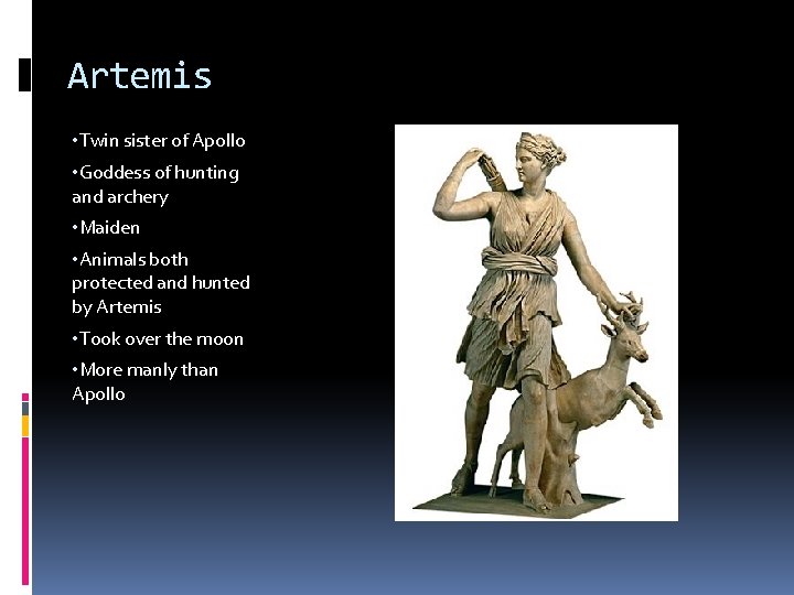 Artemis • Twin sister of Apollo • Goddess of hunting and archery • Maiden