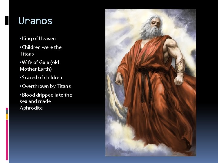 Uranos • King of Heaven • Children were the Titans • Wife of Gaia
