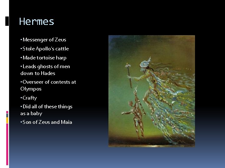 Hermes • Messenger of Zeus • Stole Apollo’s cattle • Made tortoise harp •