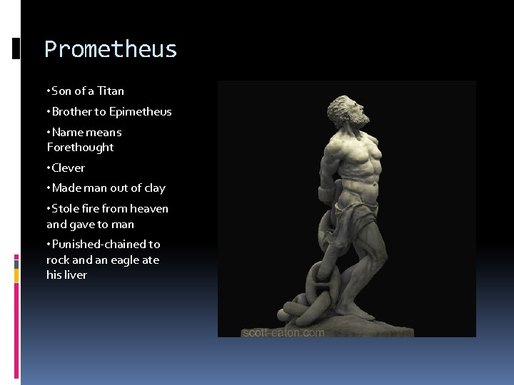 Prometheus • Son of a Titan • Brother to Epimetheus • Name means Forethought