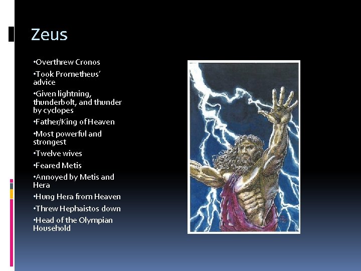 Zeus • Overthrew Cronos • Took Prometheus’ advice • Given lightning, thunderbolt, and thunder