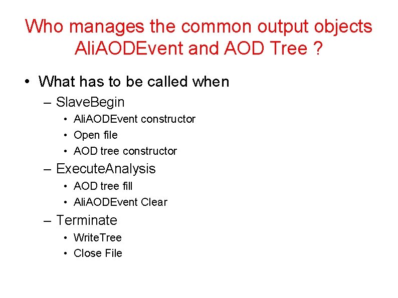 Who manages the common output objects Ali. AODEvent and AOD Tree ? • What
