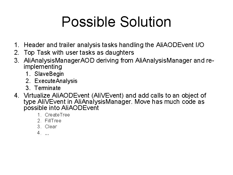 Possible Solution 1. Header and trailer analysis tasks handling the Ali. AODEvent I/O 2.
