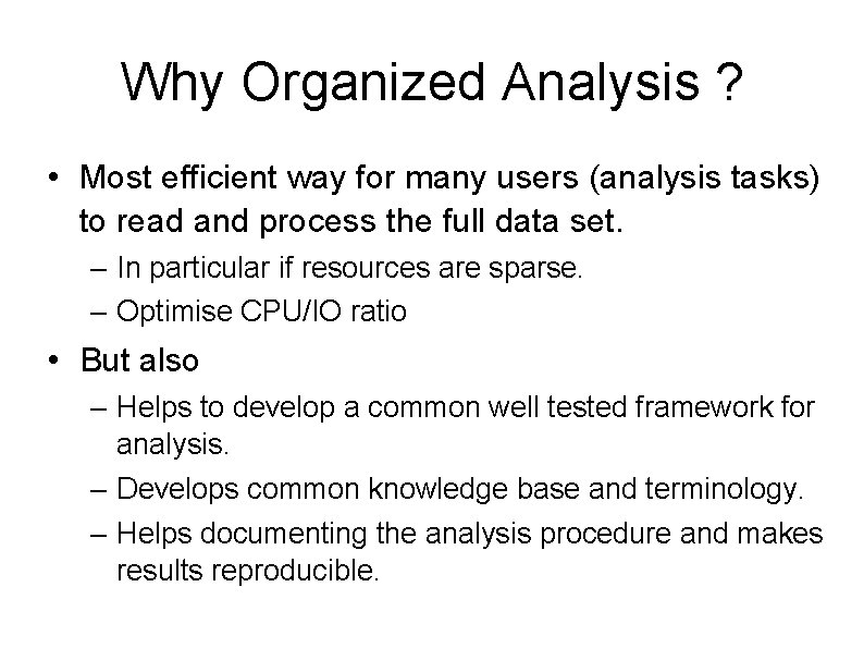 Why Organized Analysis ? • Most efficient way for many users (analysis tasks) to