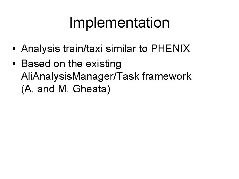 Implementation • Analysis train/taxi similar to PHENIX • Based on the existing Ali. Analysis.