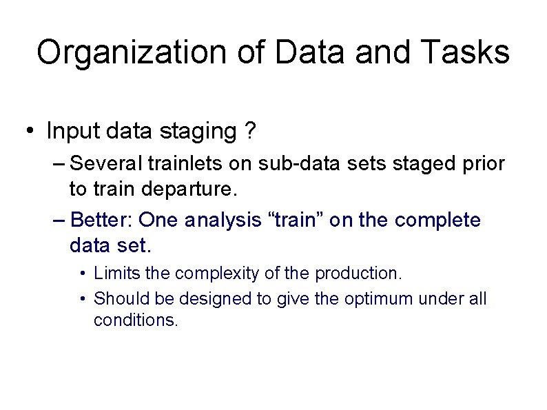 Organization of Data and Tasks • Input data staging ? – Several trainlets on