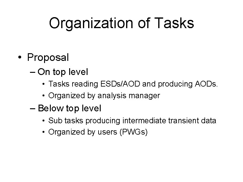 Organization of Tasks • Proposal – On top level • Tasks reading ESDs/AOD and