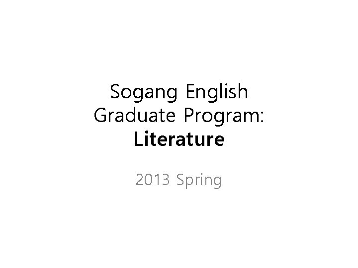 Sogang English Graduate Program: Literature 2013 Spring 