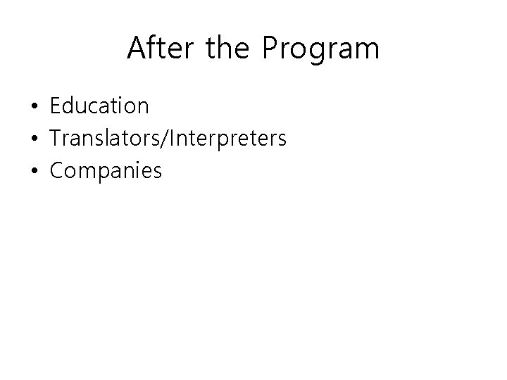 After the Program • Education • Translators/Interpreters • Companies 