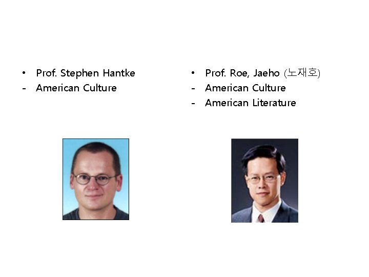  • Prof. Stephen Hantke - American Culture • Prof. Roe, Jaeho (노재호) -