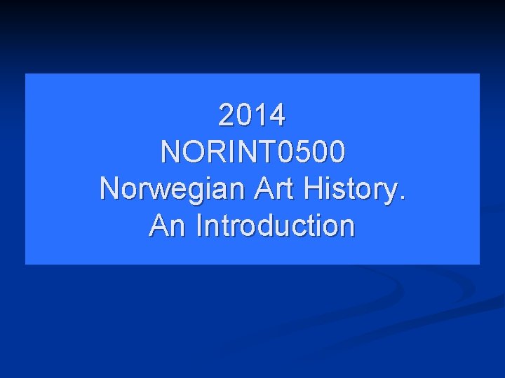 2014 NORINT 0500 Norwegian Art History. An Introduction 