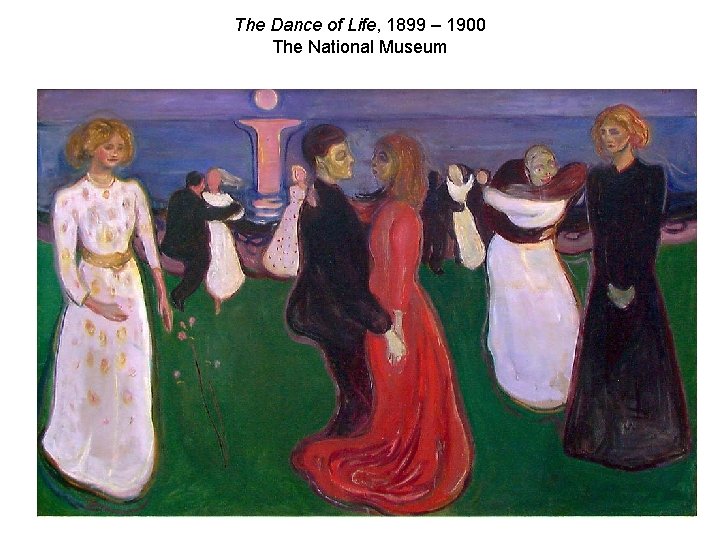 The Dance of Life, 1899 – 1900 The National Museum 