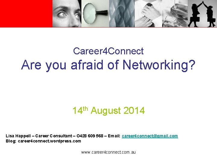 Career 4 Connect Are you afraid of Networking? 14 th August 2014 Lisa Happell