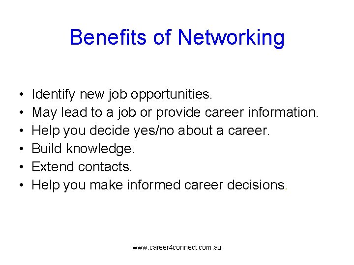 Benefits of Networking • Identify new job opportunities. • May lead to a job