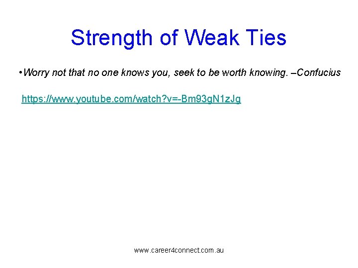 Strength of Weak Ties • Worry not that no one knows you, seek to