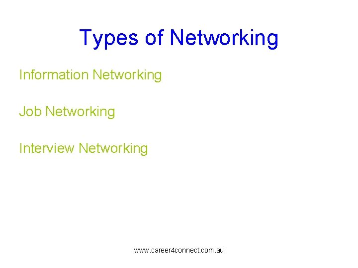 Types of Networking Information Networking Job Networking Interview Networking www. career 4 connect. com.