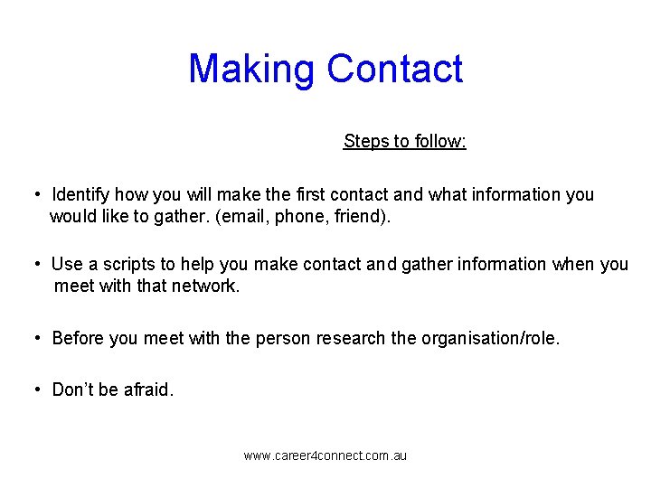 Making Contact Steps to follow: • Identify how you will make the first contact