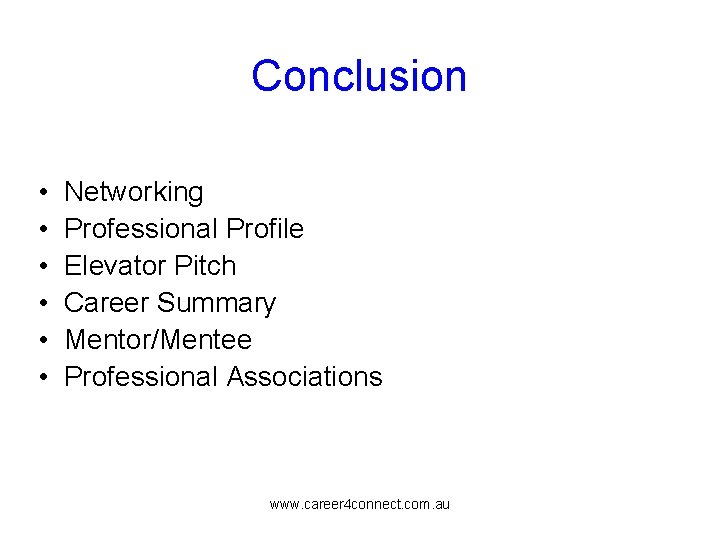 Conclusion • Networking • Professional Profile • Elevator Pitch • Career Summary • Mentor/Mentee