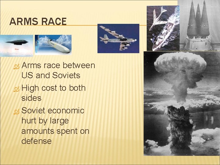 ARMS RACE Arms race between US and Soviets High cost to both sides Soviet ARMS RACE Arms race between US and Soviets High cost to both sides Soviet