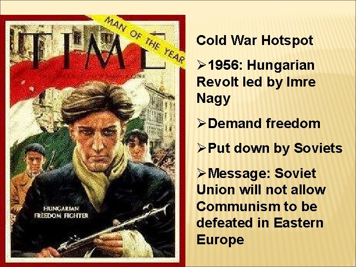 Cold War Hotspot Ø 1956: Hungarian Revolt led by Imre Nagy ØDemand freedom ØPut Cold War Hotspot Ø 1956: Hungarian Revolt led by Imre Nagy ØDemand freedom ØPut