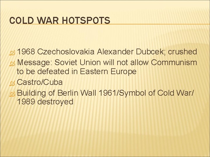 COLD WAR HOTSPOTS 1968 Czechoslovakia Alexander Dubcek; crushed Message: Soviet Union will not allow COLD WAR HOTSPOTS 1968 Czechoslovakia Alexander Dubcek; crushed Message: Soviet Union will not allow
